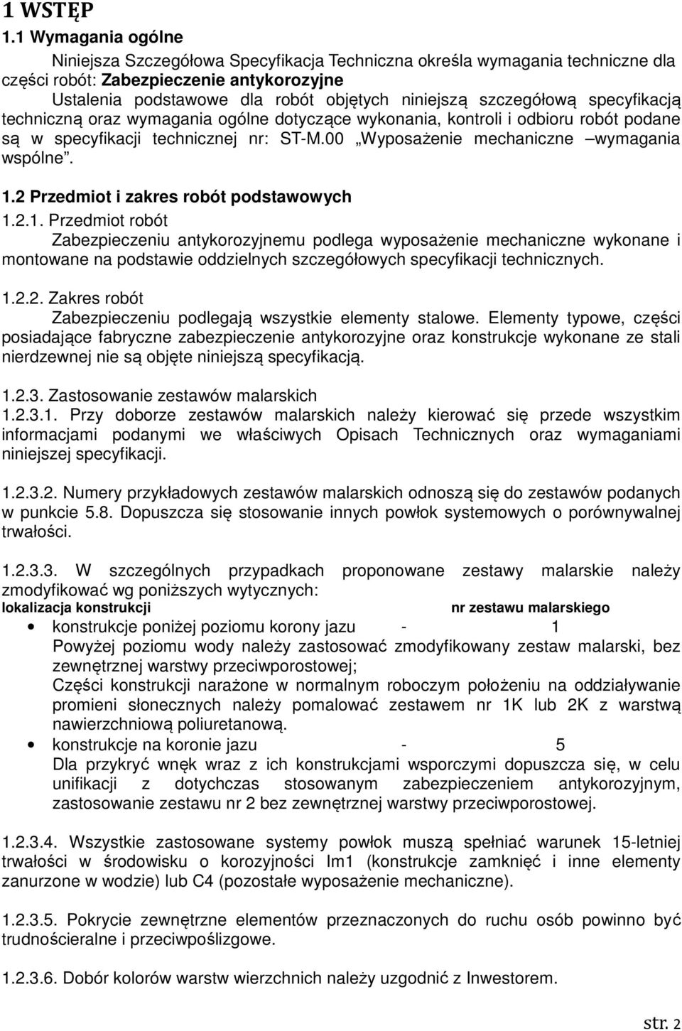 szczegółową specyfikacją techniczną oraz wymagania ogólne dotyczące wykonania, kontroli i odbioru robót podane są w specyfikacji technicznej nr: ST-M.00 Wyposażenie mechaniczne wymagania wspólne. 1.