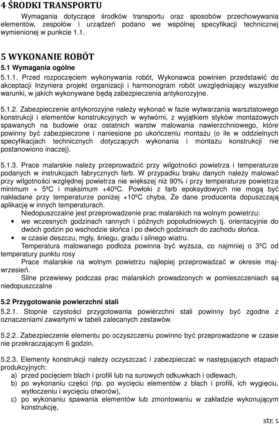 wszystkie warunki, w jakich wykonywane będą zabezpieczenia antykorozyjne. 5.1.2.