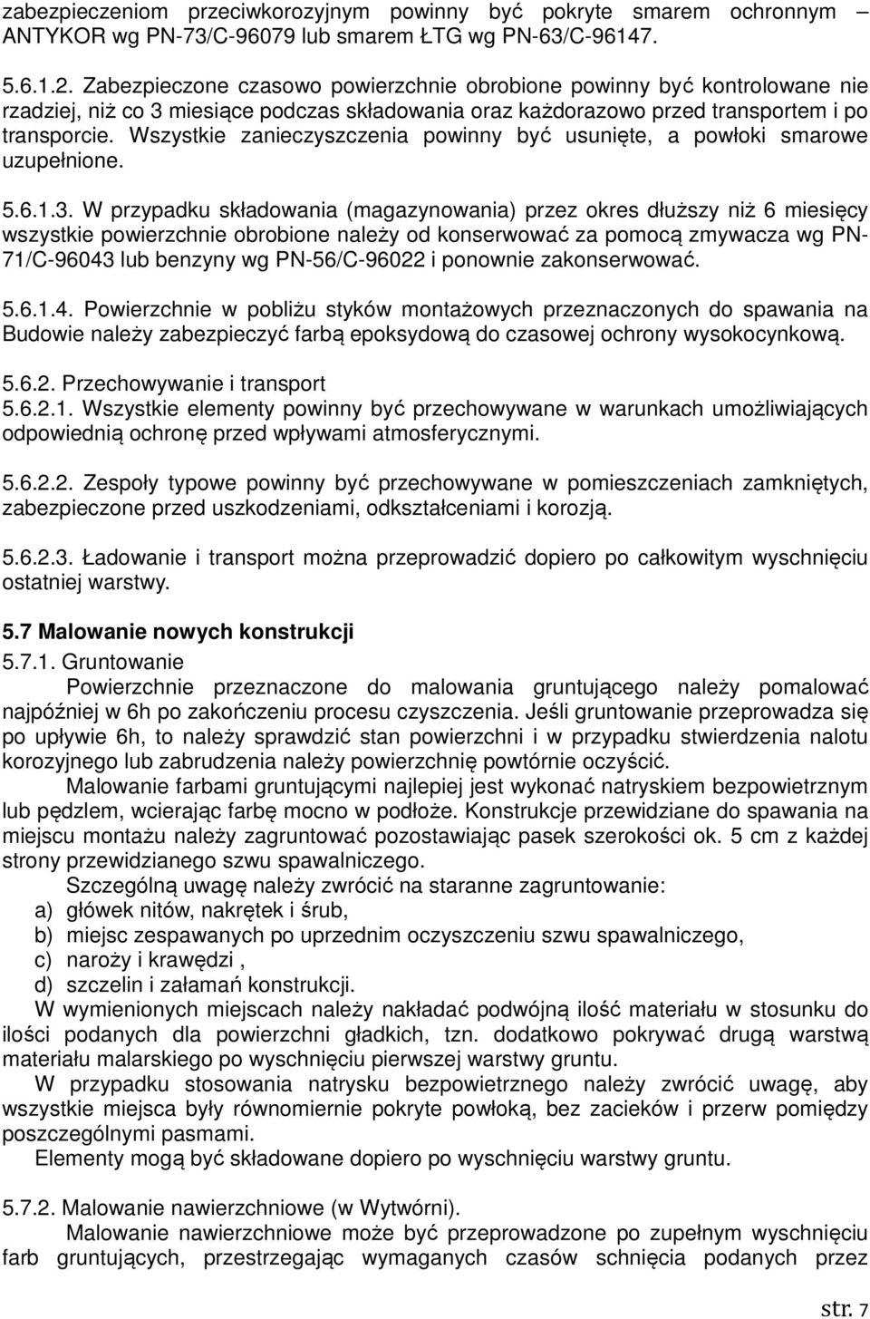 Wszystkie zanieczyszczenia powinny być usunięte, a powłoki smarowe uzupełnione. 5.6.1.3.