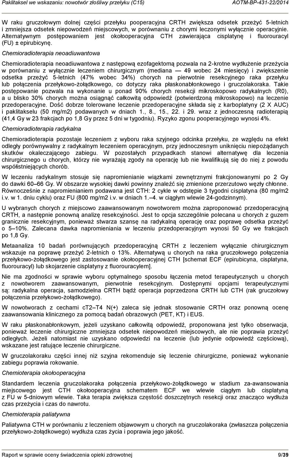 Chemioradioterapia neoadiuwantowa Chemioradioterapia neoadiuwantowa z następową ezofagektomą pozwala na 2-kro wydłużenie przeżycia w porównaniu z wyłącznie leczeniem chirurgicznym (mediana 49 wobec