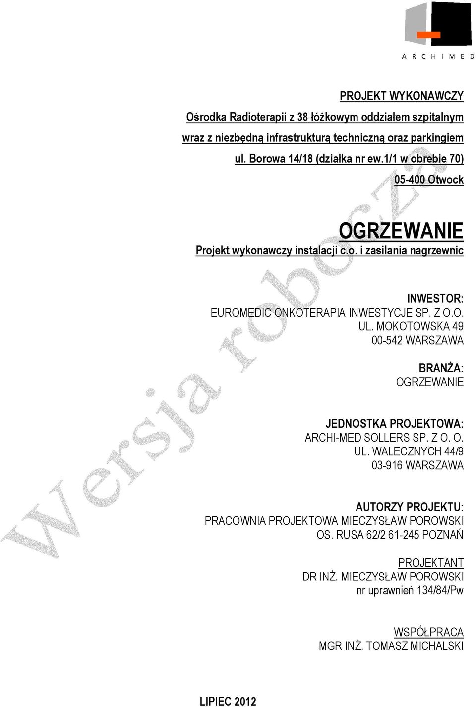 Z O.O. UL. MOKOTOWSKA 49 00-542 WARSZAWA BRANśA: OGRZEWANIE JEDNOSTKA PROJEKTOWA: ARCHI-MED SOLLERS SP. Z O. O. UL. WALECZNYCH 44/9 03-916 WARSZAWA AUTORZY PROJEKTU: PRACOWNIA PROJEKTOWA MIECZYSŁAW POROWSKI OS.