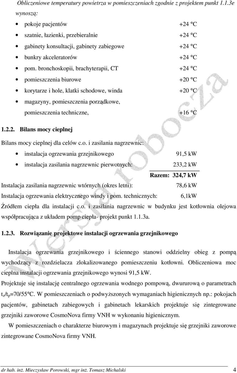 bronchoskopii, brachyterapii, CT +24 C pomieszczenia biurowe +20 C korytarze i hole, klatki schodowe, winda +20 C magazyny, pomieszczenia porządkowe, pomieszczenia techniczne, +16 C 1.2.2. Bilans mocy cieplnej Bilans mocy cieplnej dla celów c.