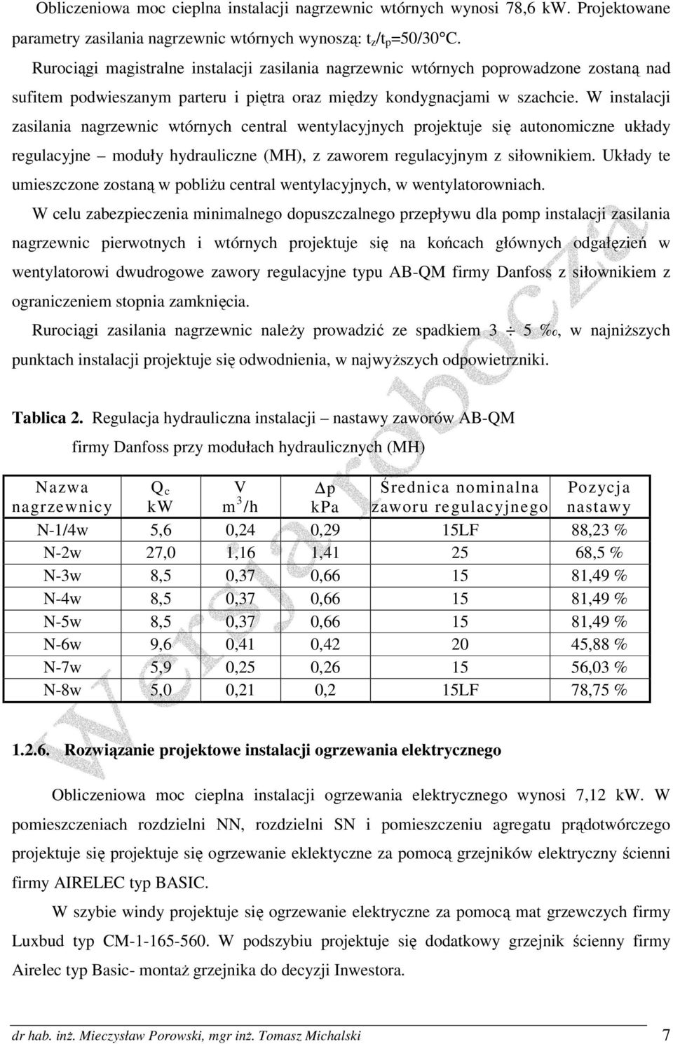 W instalacji zasilania nagrzewnic wtórnych central wentylacyjnych projektuje się autonomiczne układy regulacyjne moduły hydrauliczne (MH), z zaworem regulacyjnym z siłownikiem.