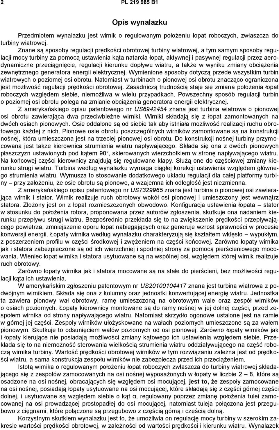 aerodynamiczne przeciągnięcie, regulacji kierunku dopływu wiatru, a także w wyniku zmiany obciążenia zewnętrznego generatora energii elektrycznej.