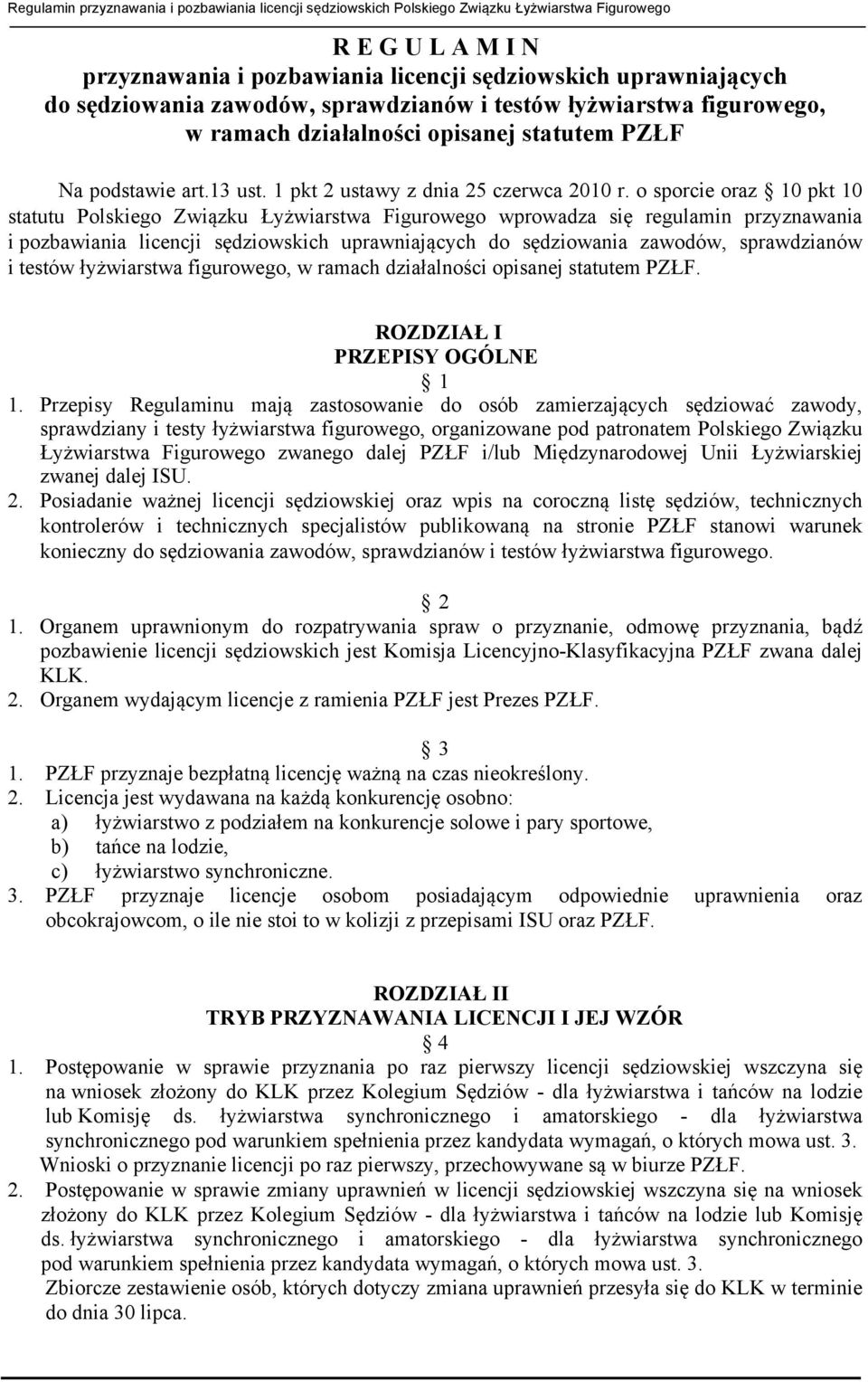 o sporcie oraz 10 pkt 10 statutu Polskiego Związku Łyżwiarstwa Figurowego wprowadza się regulamin przyznawania i pozbawiania licencji sędziowskich uprawniających do sędziowania zawodów, sprawdzianów