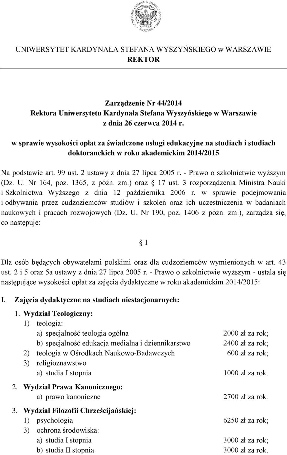 - Prawo o szkolnictwie wyższym (Dz. U. Nr 164, poz. 1365, z późn. zm.) oraz 17 ust. 3 rozporządzenia Ministra Nauki i Szkolnictwa Wyższego z dnia 12 października 2006 r.