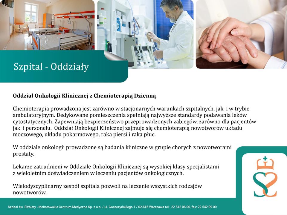 Oddział Onkologii Klinicznej zajmuje się chemioterapią nowotworów układu moczowego, układu pokarmowego, raka piersi i raka płuc.