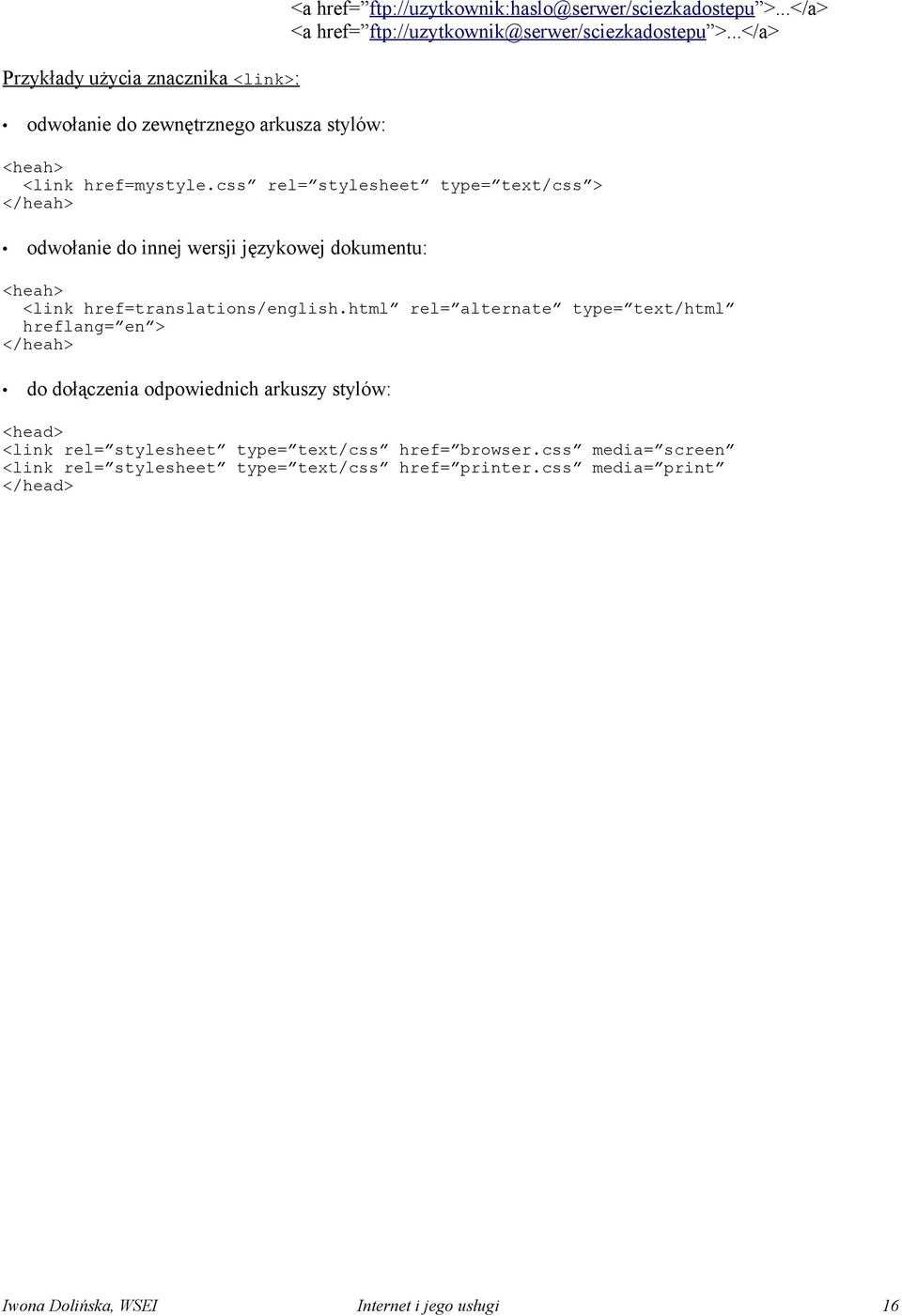 css rel= stylesheet type= text/css > </heah> odwołanie do innej wersji językowej dokumentu: <heah> <link href=translations/english.