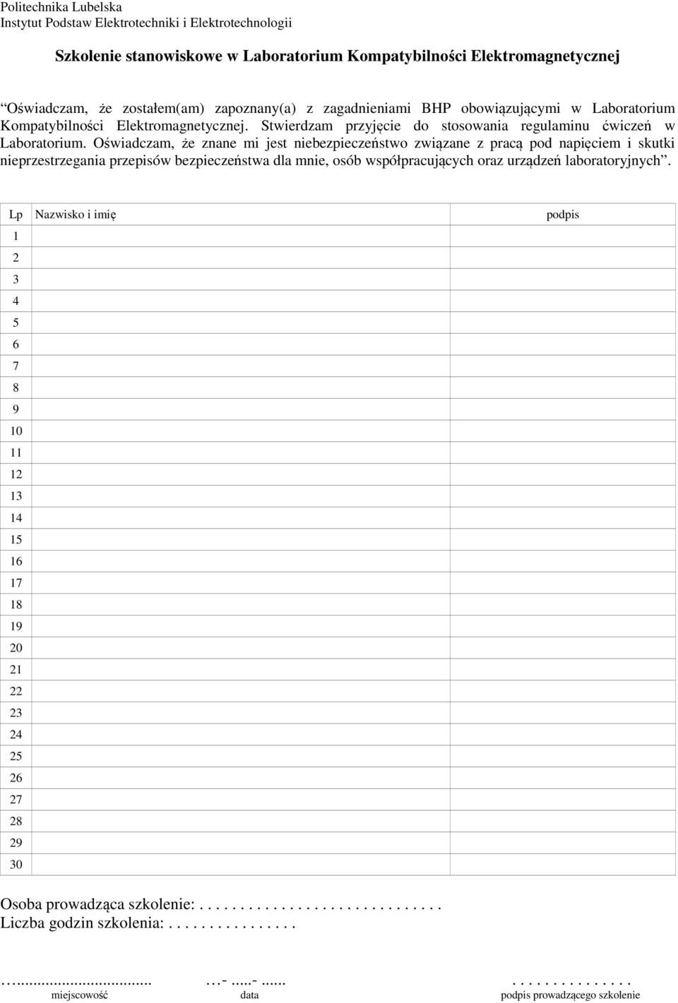 Oświadczam, że znane mi jest niebezpieczeństwo związane z pracą pod napięciem i skutki nieprzestrzegania przepisów bezpieczeństwa dla mnie, osób współpracujących oraz urządzeń laboratoryjnych.