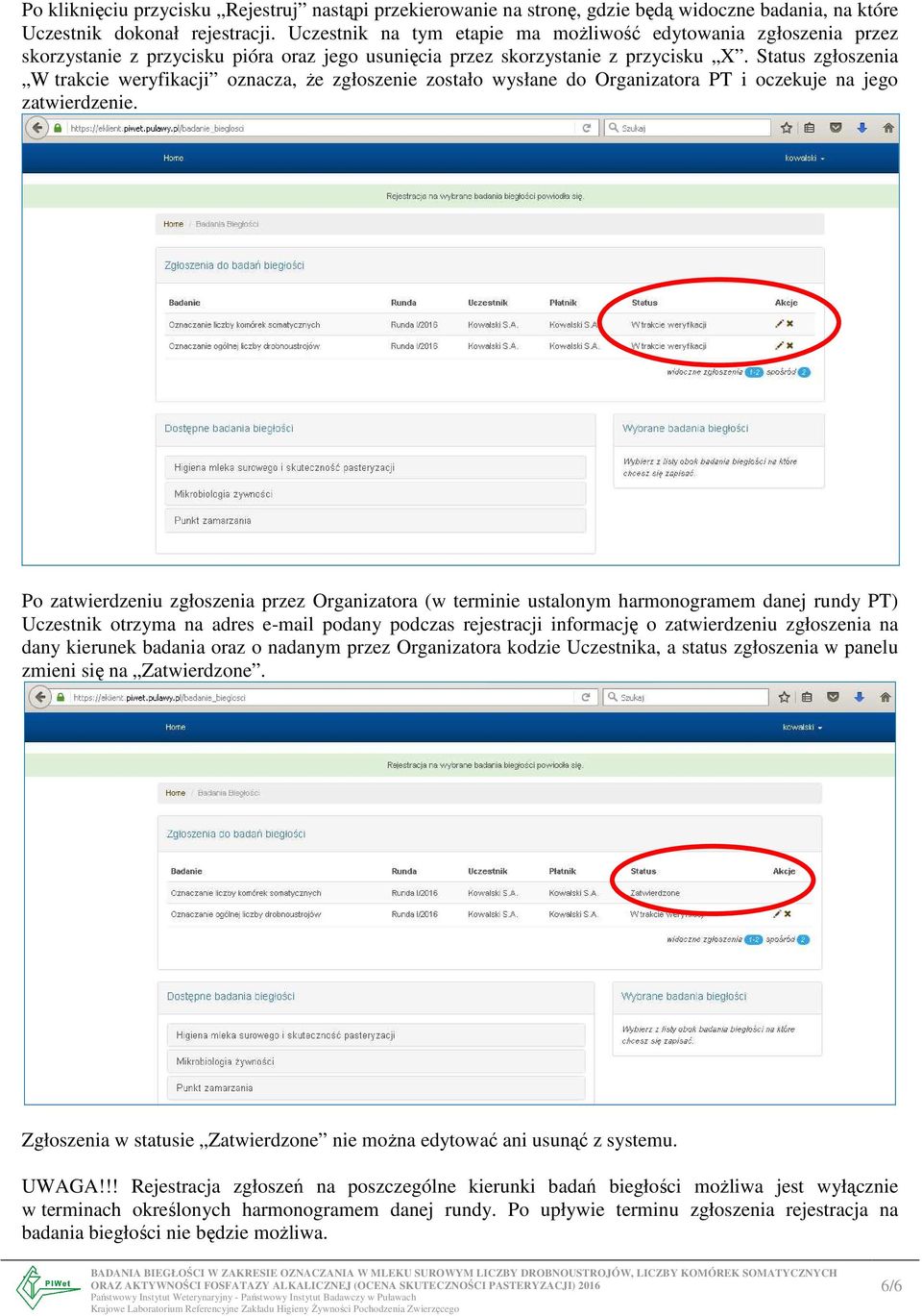 Status zgłoszenia W trakcie weryfikacji oznacza, że zgłoszenie zostało wysłane do Organizatora PT i oczekuje na jego zatwierdzenie.