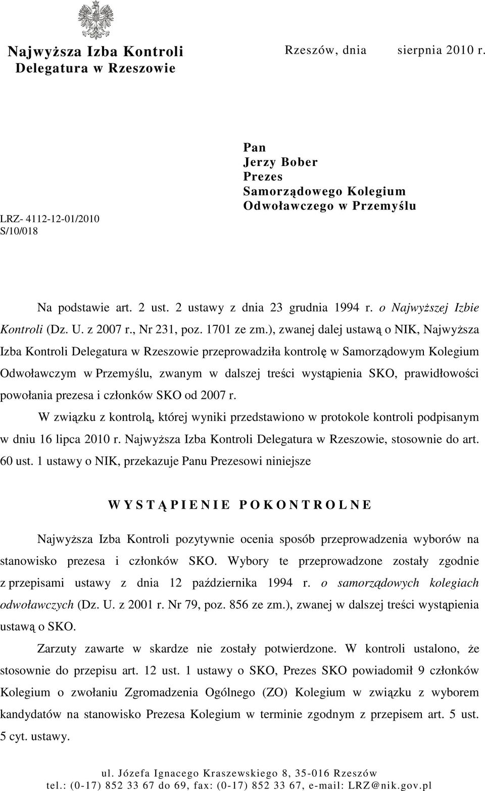 ), zwanej dalej ustawą o NIK, NajwyŜsza Izba Kontroli Delegatura w Rzeszowie przeprowadziła kontrolę w Samorządowym Kolegium Odwoławczym w Przemyślu, zwanym w dalszej treści wystąpienia SKO,