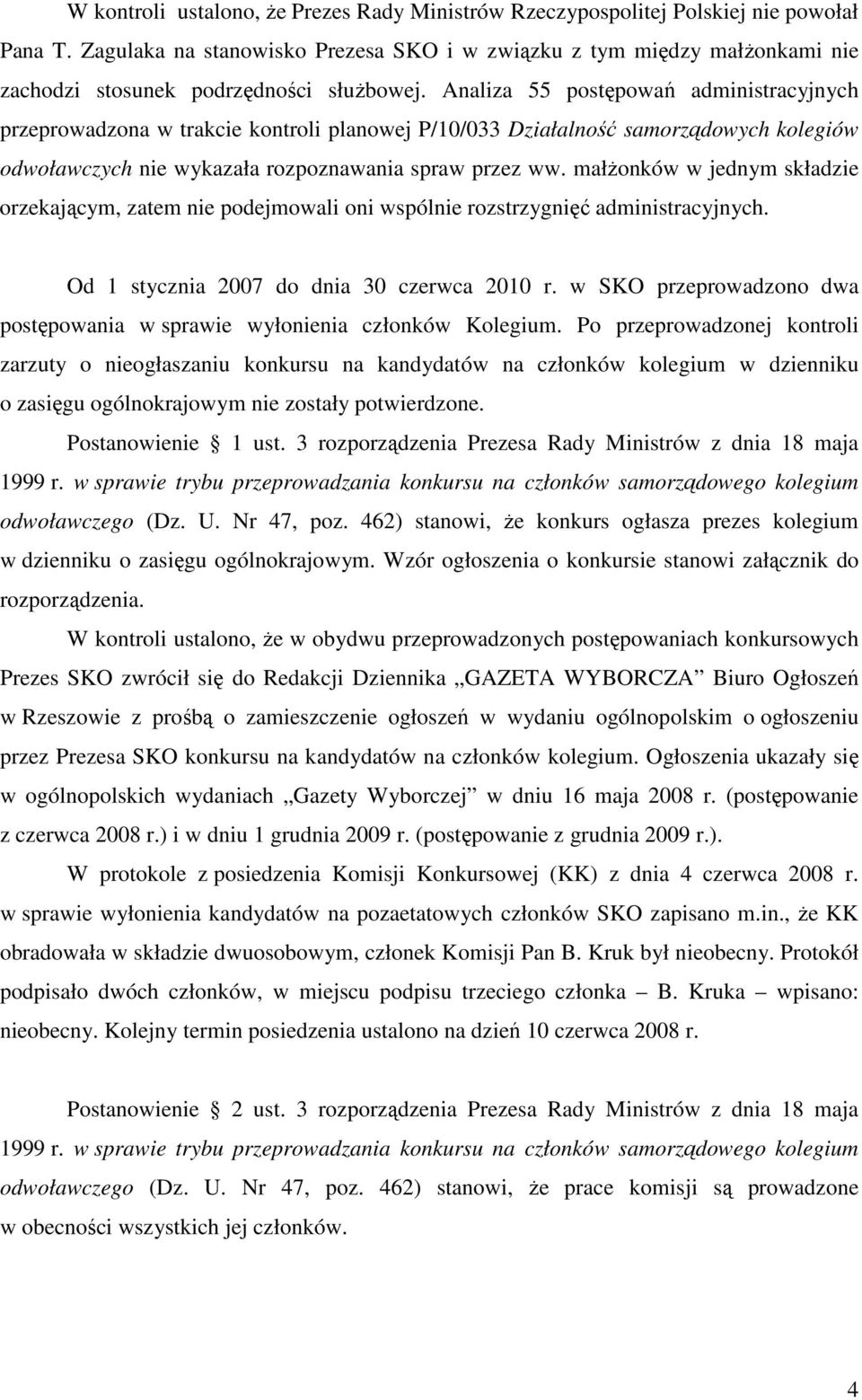 Analiza 55 postępowań administracyjnych przeprowadzona w trakcie kontroli planowej P/10/033 Działalność samorządowych kolegiów odwoławczych nie wykazała rozpoznawania spraw przez ww.