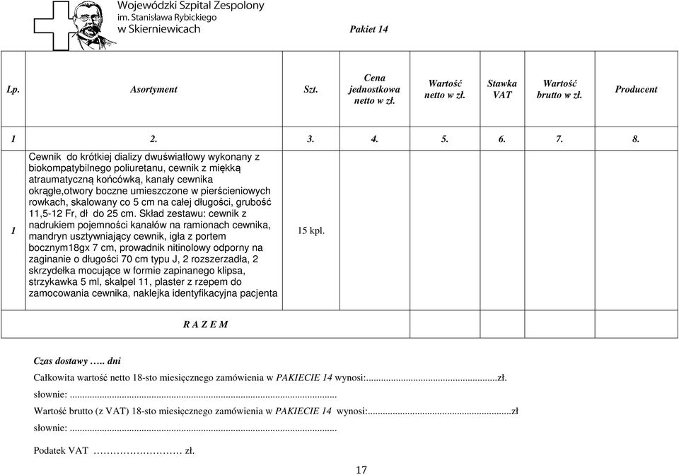 skalowany co 5 cm na całej długości, grubość,5-2 Fr, dł do 25 cm.