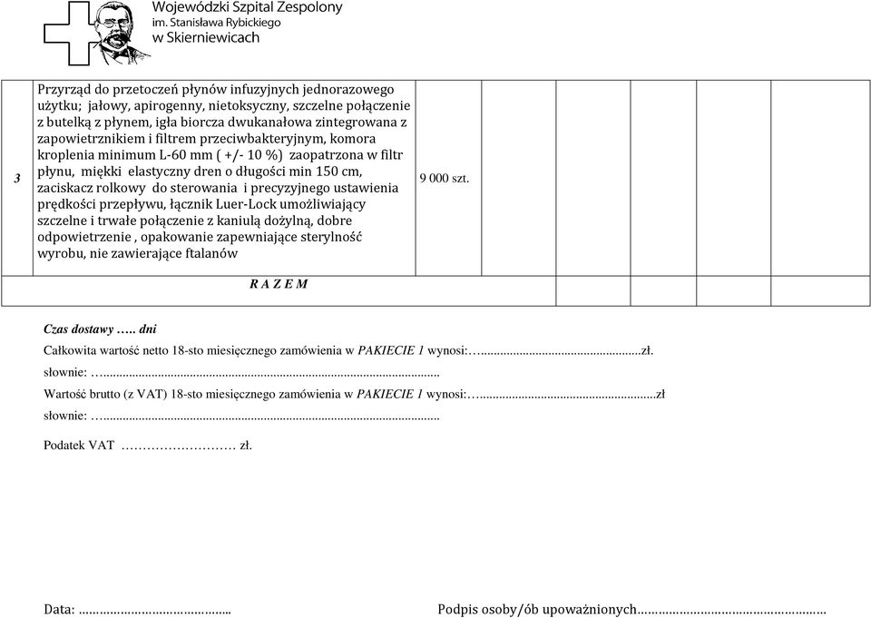 ustawienia prędkości przepływu, łącznik Luer-Lock umożliwiający szczelne i trwałe połączenie z kaniulą dożylną, dobre odpowietrzenie, opakowanie zapewniające sterylność wyrobu, nie zawierające