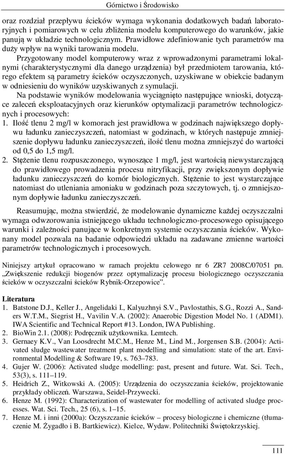 Przygotowany model komputerowy wraz z wprowadzonymi parametrami lokalnymi (charakterystycznymi dla danego urządzenia) był przedmiotem tarowania, którego efektem są parametry ścieków oczyszczonych,