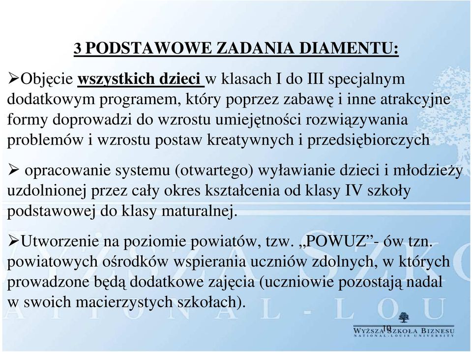 dzieci i młodzieży uzdolnionej przez cały okres kształcenia od klasy IV szkoły podstawowej do klasy maturalnej. Utworzenie na poziomie powiatów, tzw.