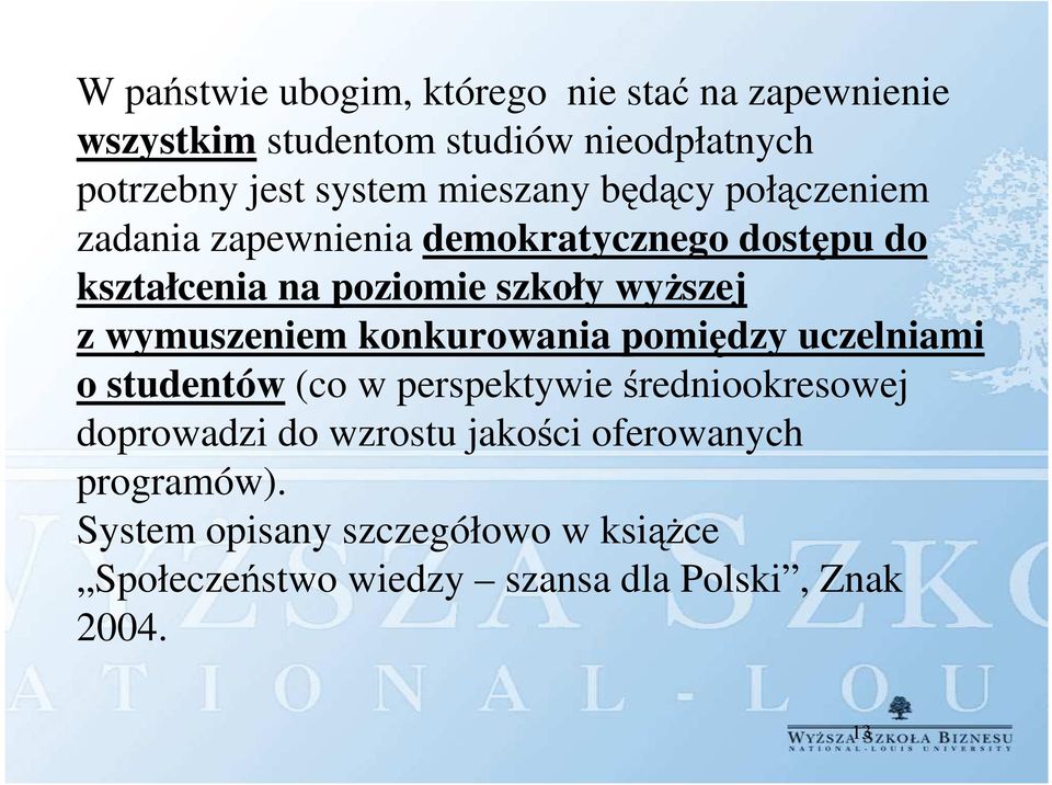 wymuszeniem konkurowania pomiędzy uczelniami o studentów (co w perspektywie średniookresowej doprowadzi do wzrostu