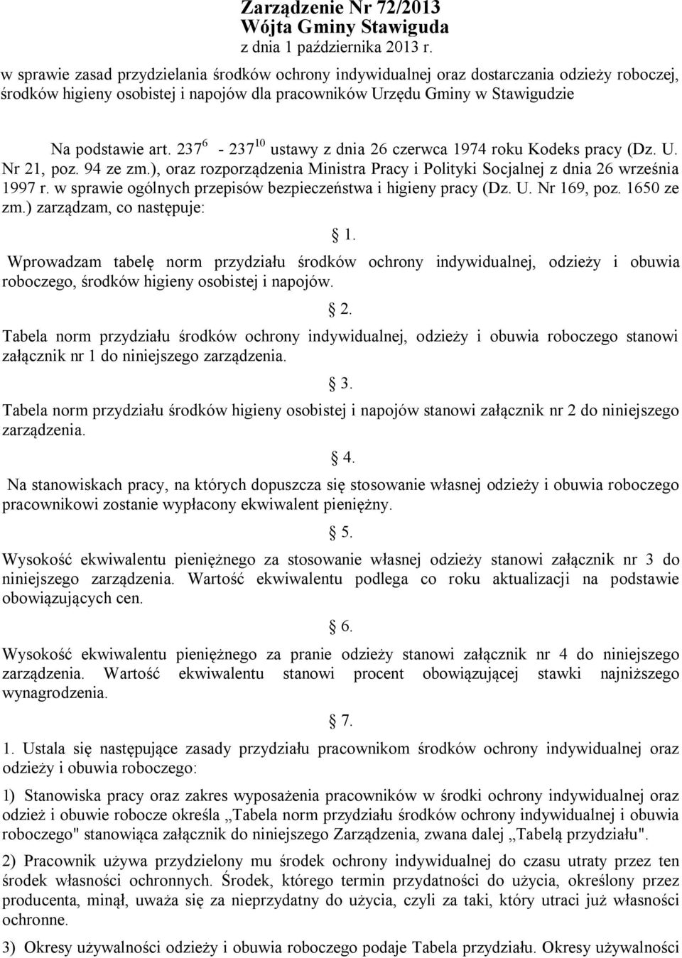 ), oraz rozporządzenia Ministra Pracy i Polityki Socjalnej z dnia 26 września 1997 r. w sprawie ogólnych przepisów bezpieczeństwa i higieny pracy (Dz. U. Nr 169, poz. 1650 ze zm.