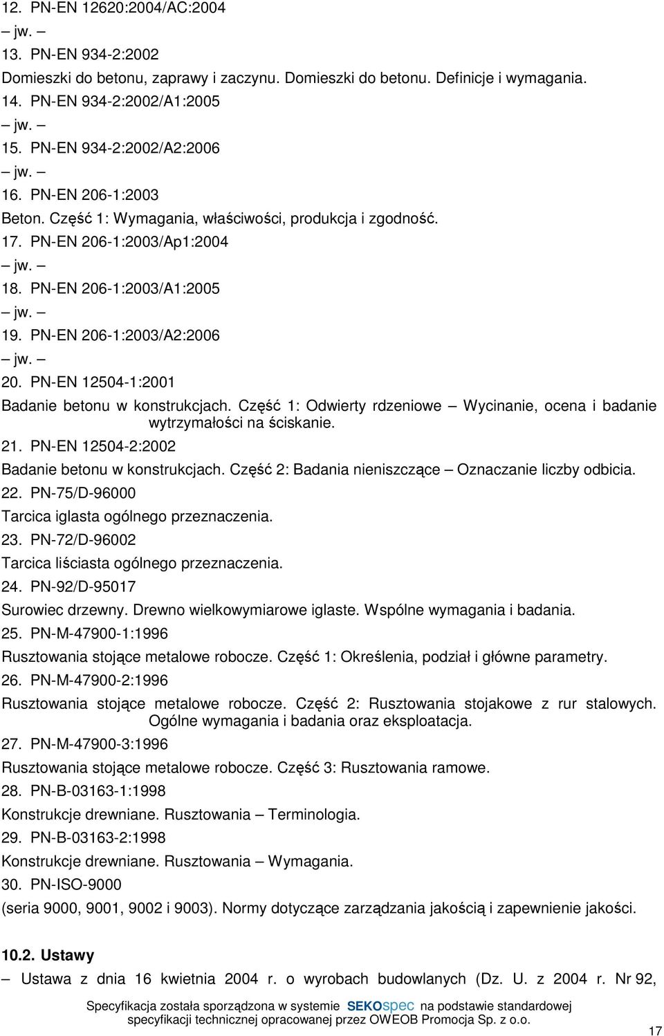 PN-EN 206-1:2003/A2:2006 jw. 20. PN-EN 12504-1:2001 Badanie betonu w konstrukcjach. Część 1: Odwierty rdzeniowe Wycinanie, ocena i badanie wytrzymałości na ściskanie. 21.