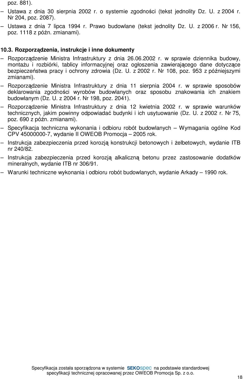 w sprawie dziennika budowy, montaŝu i rozbiórki, tablicy informacyjnej oraz ogłoszenia zawierającego dane dotyczące bezpieczeństwa pracy i ochrony zdrowia (Dz. U. z 2002 r. Nr 108, poz.