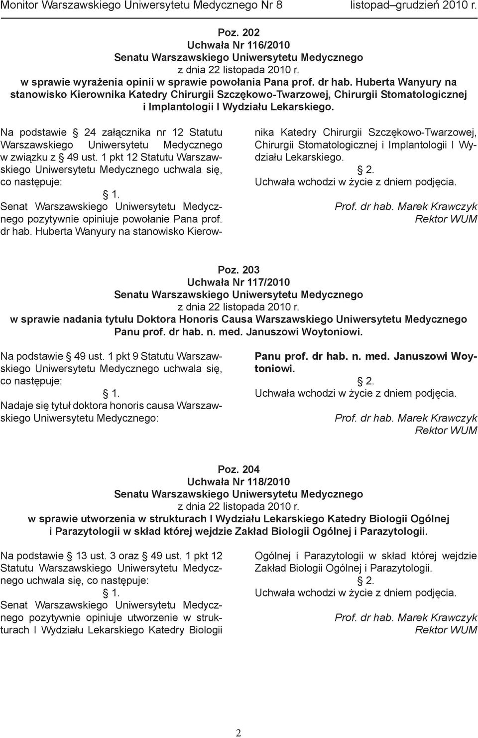 Na podstawie 24 załącznika nr 12 Statutu Warszawskiego Uniwersytetu Medycznego w związku z 49 ust. 1 pkt 12 Statutu Warszawskiego Uniwersytetu Medycznego uchwala się, co następuje: 1.