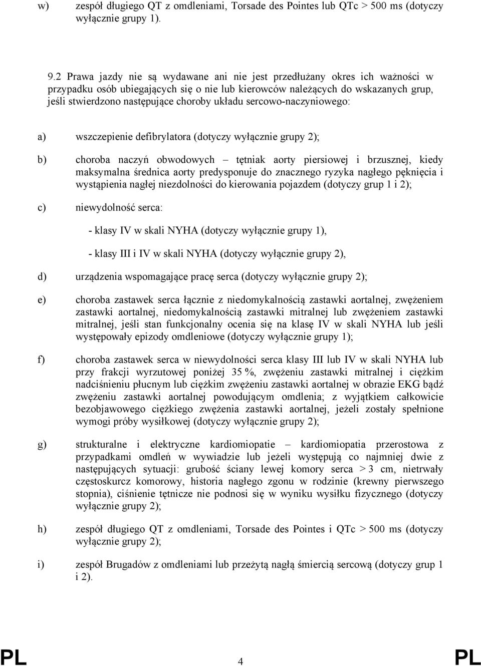 układu sercowo-naczyniowego: a) wszczepienie defibrylatora (dotyczy wyłącznie grupy 2); b) choroba naczyń obwodowych tętniak aorty piersiowej i brzusznej, kiedy maksymalna średnica aorty predysponuje