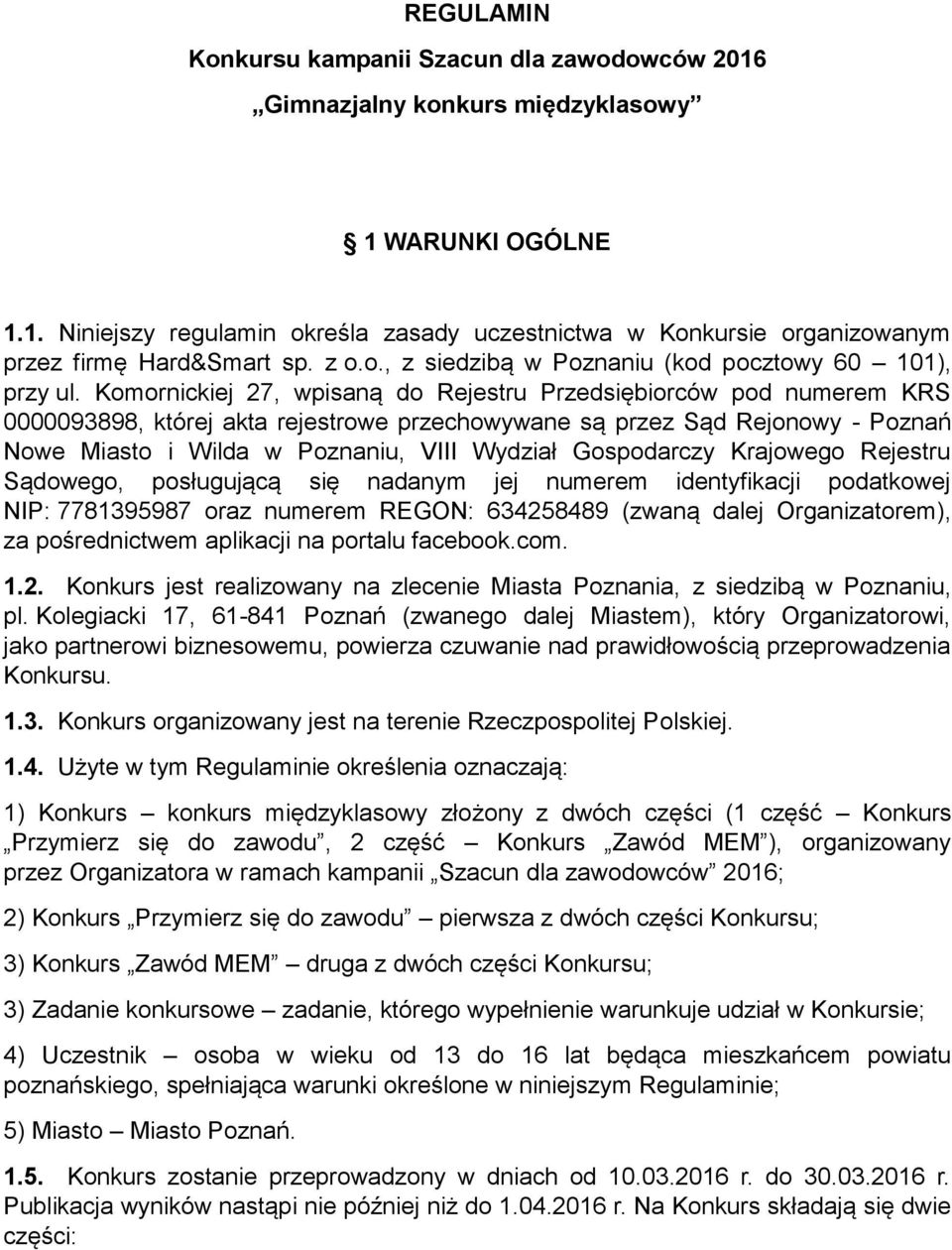 Komornickiej 27, wpisaną do Rejestru Przedsiębiorców pod numerem KRS 0000093898, której akta rejestrowe przechowywane są przez Sąd Rejonowy - Poznań Nowe Miasto i Wilda w Poznaniu, VIII Wydział