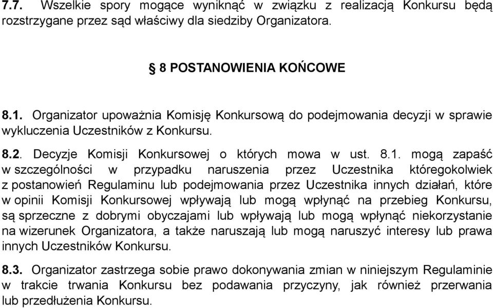 mogą zapaść w szczególności w przypadku naruszenia przez Uczestnika któregokolwiek z postanowień Regulaminu lub podejmowania przez Uczestnika innych działań, które w opinii Komisji Konkursowej