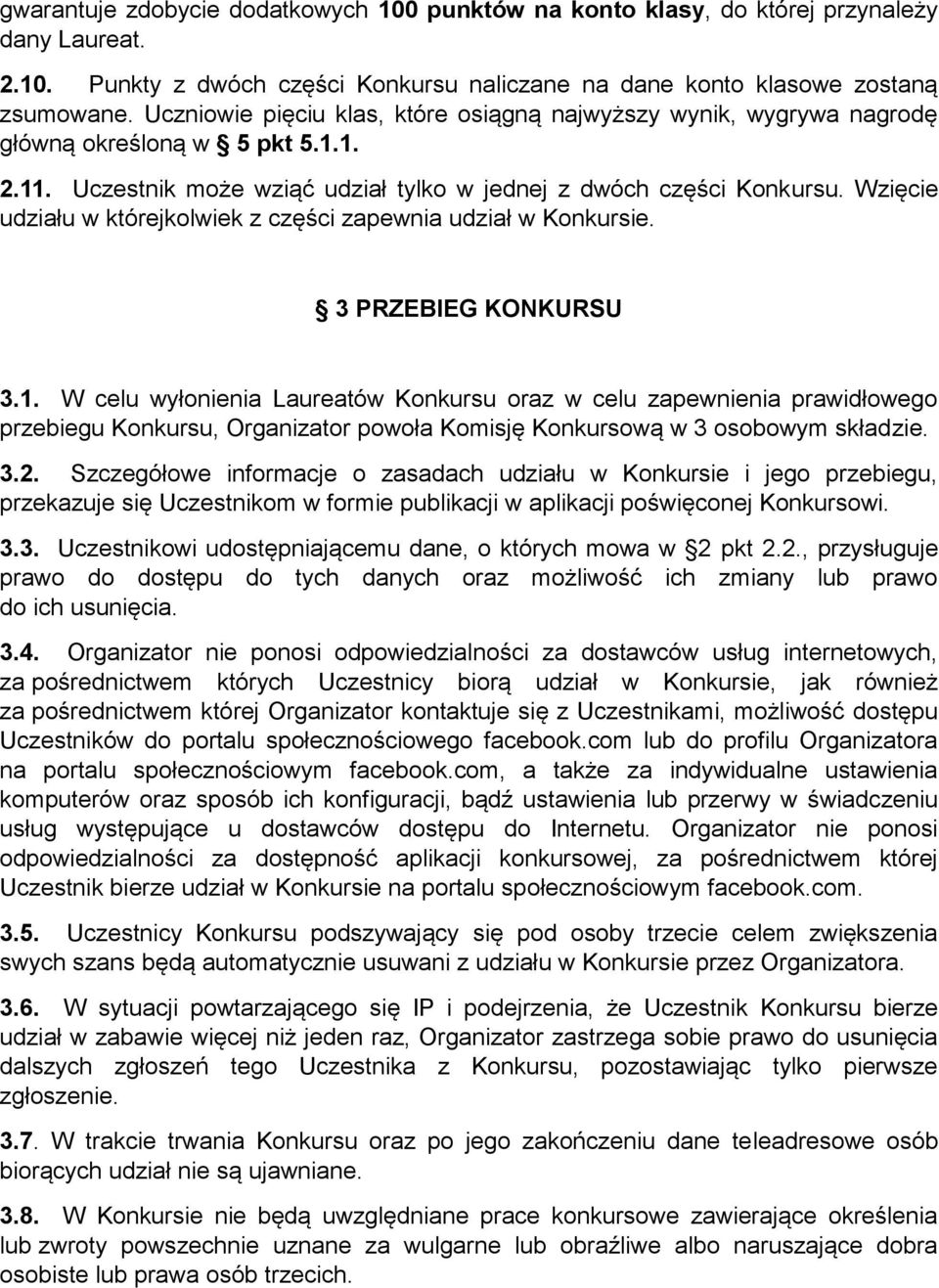 Wzięcie udziału w którejkolwiek z części zapewnia udział w Konkursie. 3 PRZEBIEG KONKURSU 3.1.