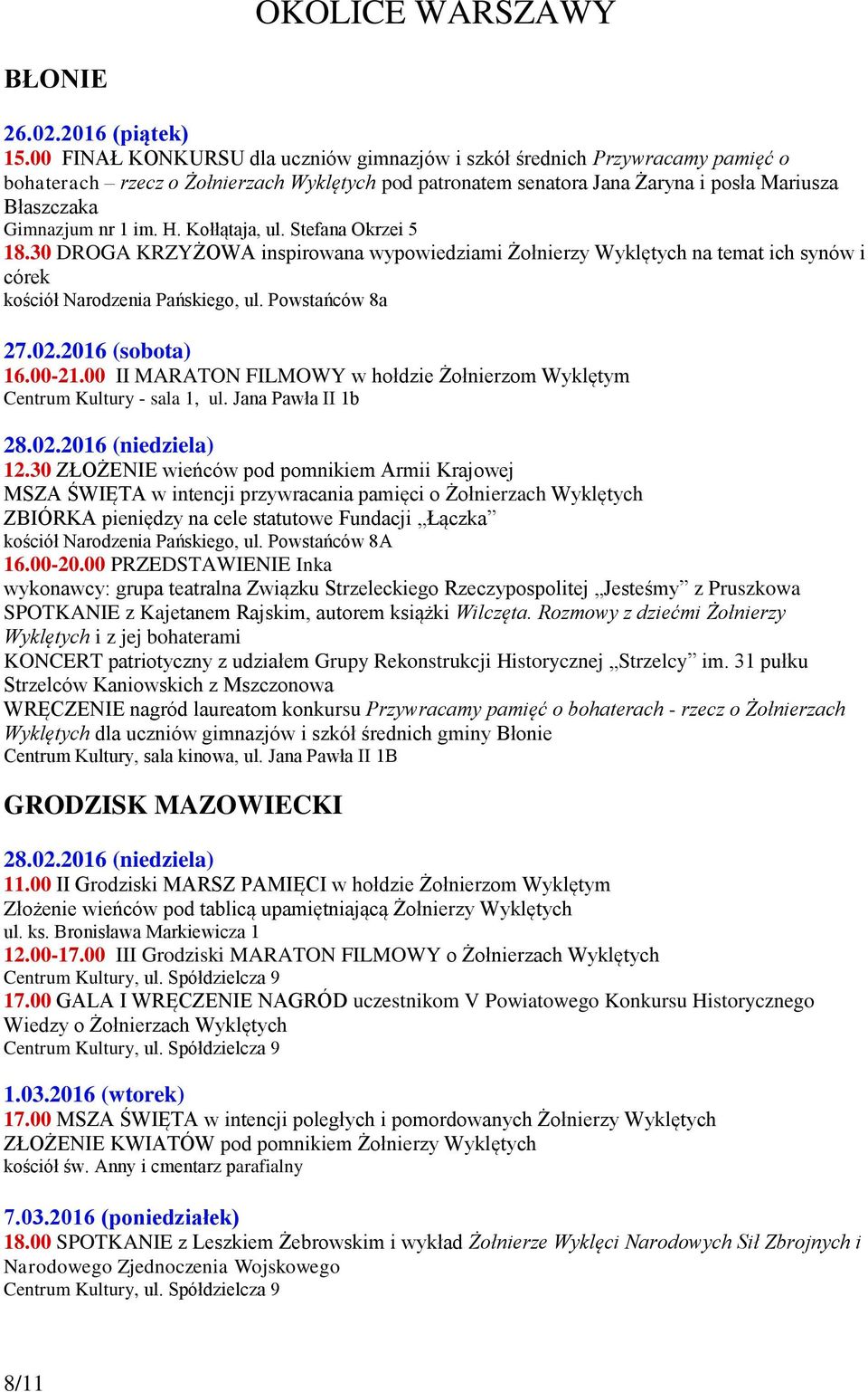 im. H. Kołłątaja, ul. Stefana Okrzei 5 18.30 DROGA KRZYŻOWA inspirowana wypowiedziami Żołnierzy Wyklętych na temat ich synów i córek kościół Narodzenia Pańskiego, ul. Powstańców 8a 27.02.