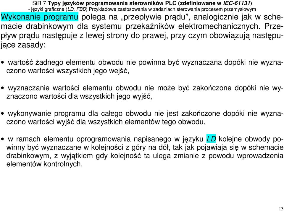 wejść, wyznaczanie wartości elementu obwodu nie może być zakończone dopóki nie wyznaczono wartości dla wszystkich jego wyjść, wykonywanie programu dla całego obwodu nie jest zakończone dopóki nie