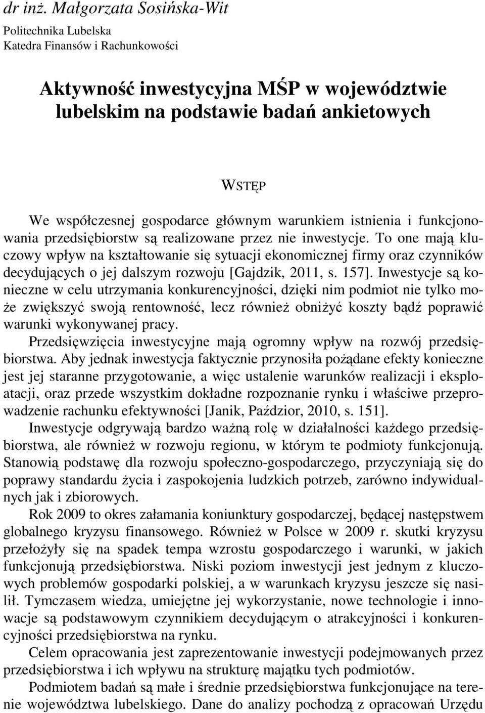 głównym warunkiem istnienia i funkcjonowania przedsiębiorstw są realizowane przez nie inwestycje.