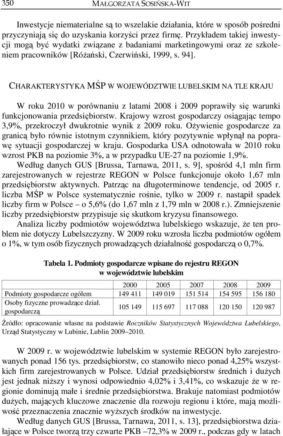 CHARAKTERYSTYKA MŚP W WOJEWÓDZTWIE LUBELSKIM NA TLE KRAJU W roku 2010 w porównaniu z latami 2008 i 2009 poprawiły się warunki funkcjonowania przedsiębiorstw.