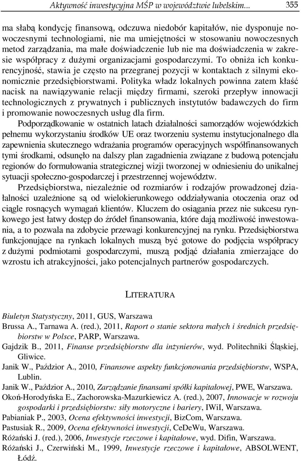 nie ma doświadczenia w zakresie współpracy z dużymi organizacjami gospodarczymi.