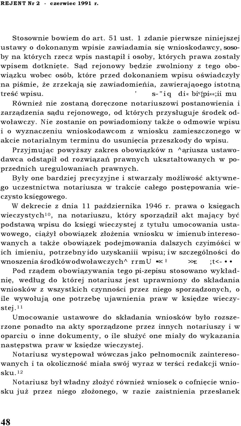 Sąd rejonowy będzie zwolniony z tego obowiązku wobec osób, które przed dokonaniem wpisu oświadczyły na piśmie, że zrzekają się zawiadomieńia, zawierająoego istotną treść wpisu.