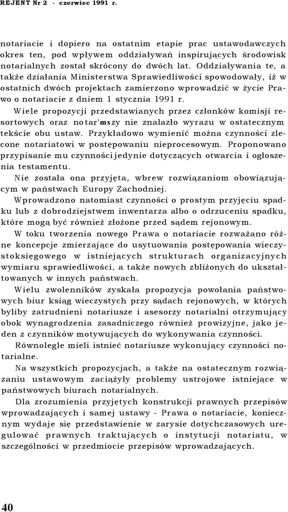 Wiele propozycji przedstawianych przez członków komisji resortowych oraz no tar'ms zy nie znalazło wyrazu w ostatecznym tekście obu ustaw.