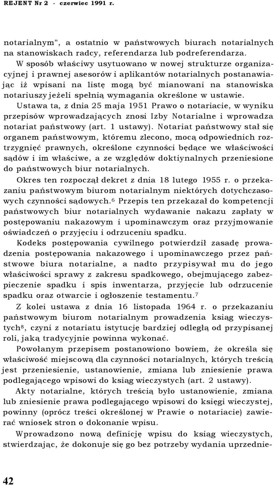 spełnią wymagania określone w ustawie. Ustawa ta, z dnia 25 maja 1951 Prawo o notariacie, w wyniku przepisów wprowadzających znosi Izby Notarialne i wprowadza notariat państwowy (art. 1 ustawy).