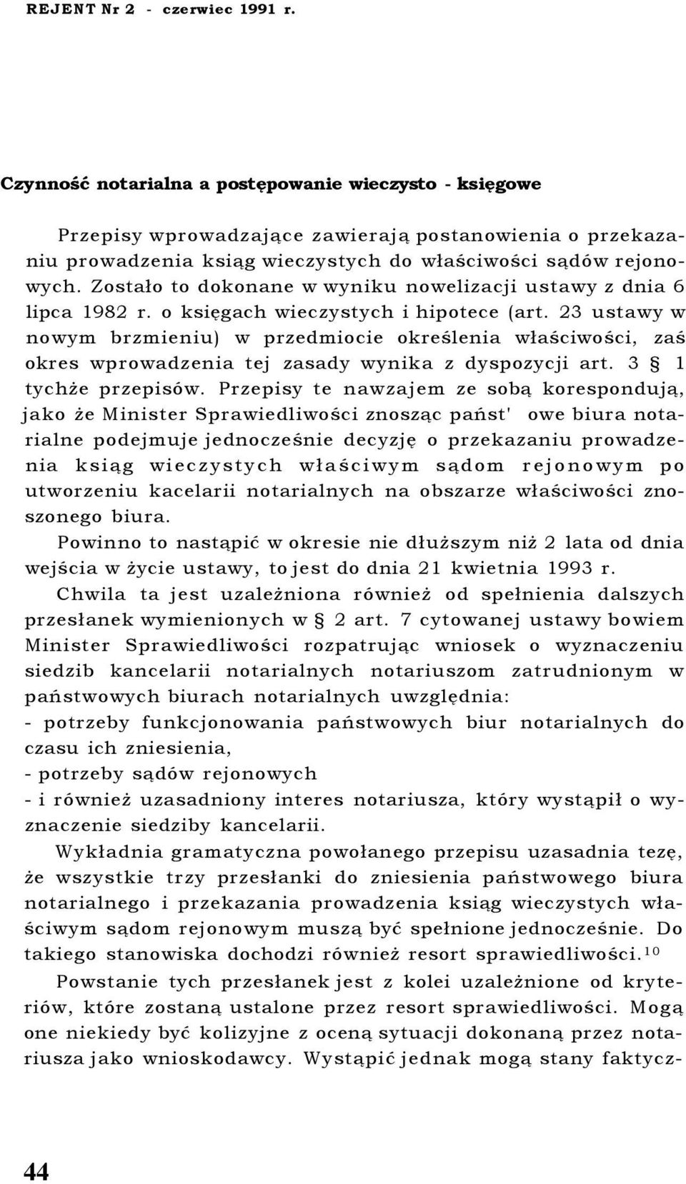 Zostało to dokonane w wyniku nowelizacji ustawy z dnia 6 lipca 1982 r. o księgach wieczystych i hipotece (art.