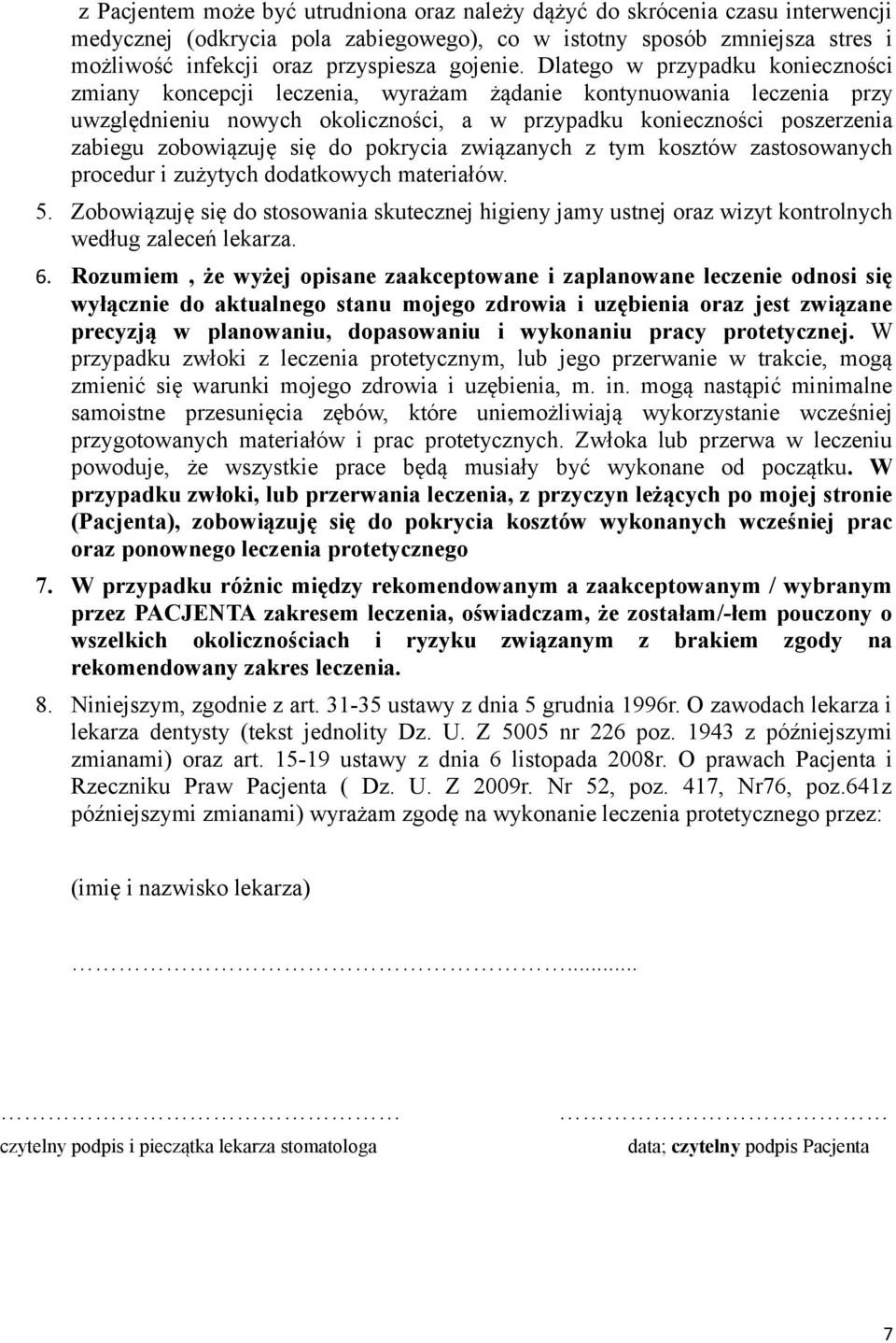 Dlatego w przypadku konieczności zmiany koncepcji leczenia, wyrażam żądanie kontynuowania leczenia przy uwzględnieniu nowych okoliczności, a w przypadku konieczności poszerzenia zabiegu zobowiązuję