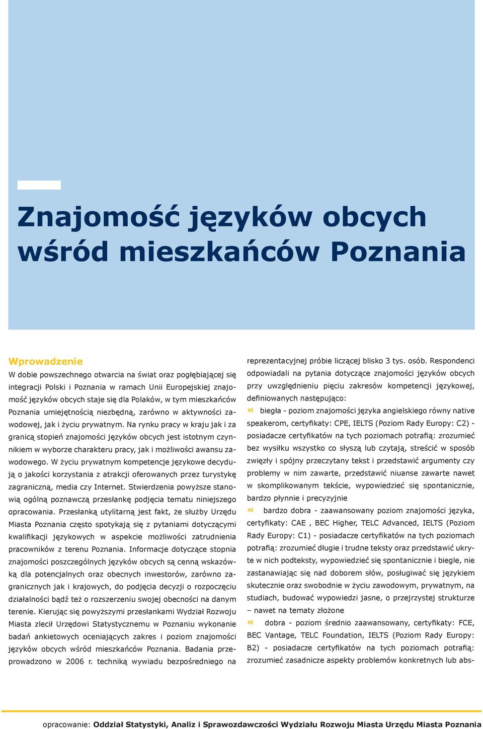 Na rynku pracy w kraju jak i za granicą stopień znajomości języków obcych jest istotnym czynnikiem w wyborze charakteru pracy, jak i możliwości awansu zawodowego.