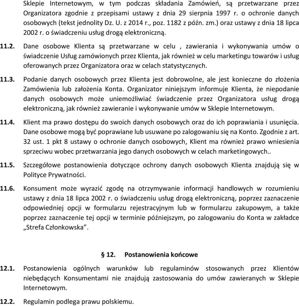 świadczenie Usług zamówionych przez Klienta, jak również w celu marketingu towarów i usług oferowanych przez Organizatora oraz w celach statystycznych. 11.3.