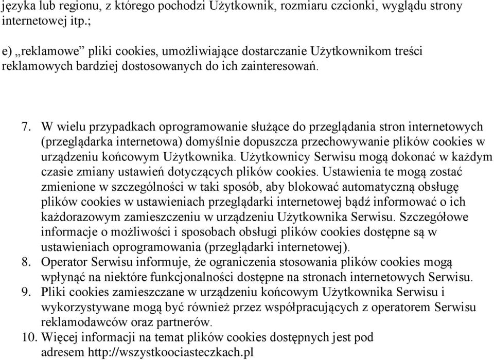 W wielu przypadkach oprogramowanie służące do przeglądania stron internetowych (przeglądarka internetowa) domyślnie dopuszcza przechowywanie plików cookies w urządzeniu końcowym Użytkownika.