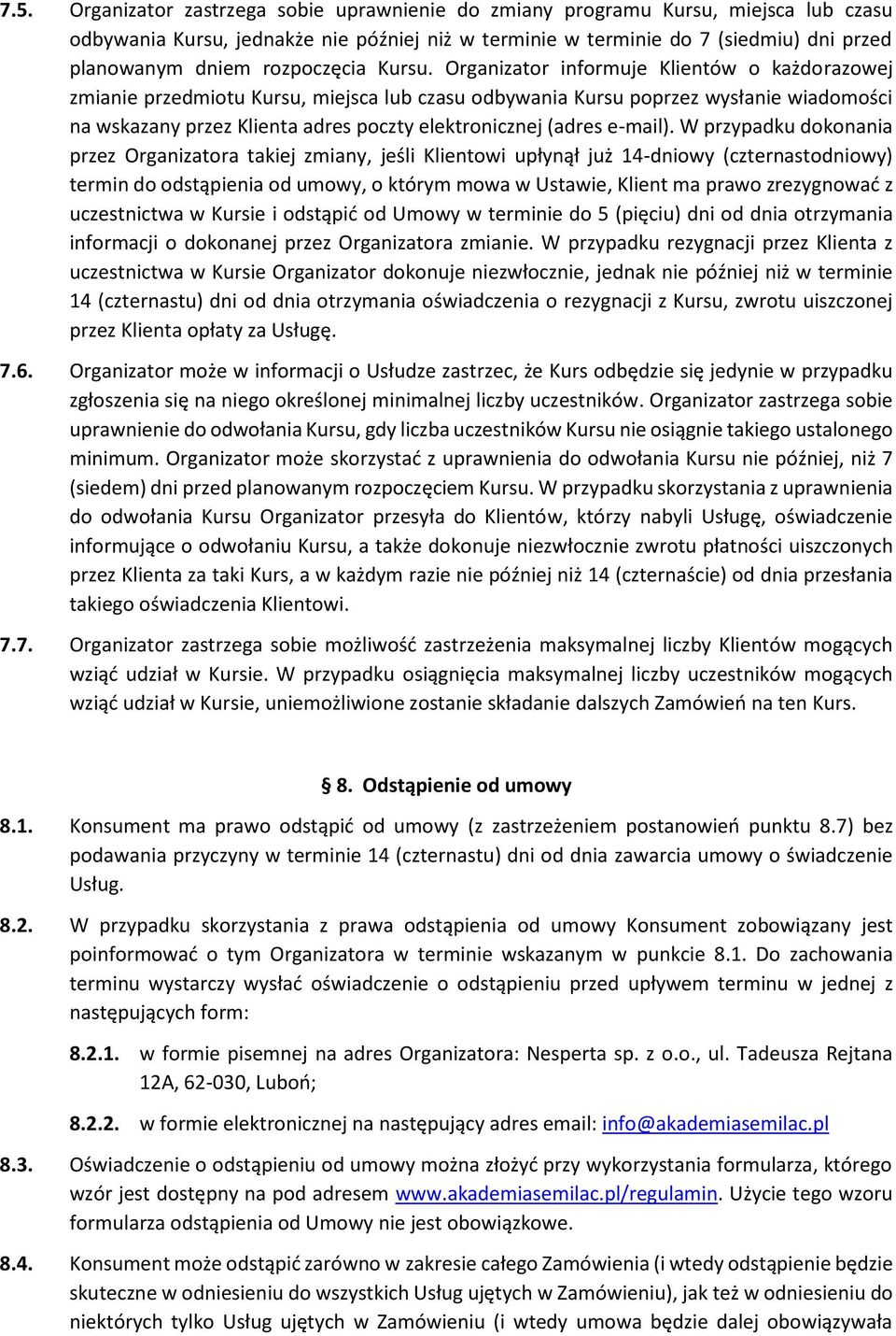 Organizator informuje Klientów o każdorazowej zmianie przedmiotu Kursu, miejsca lub czasu odbywania Kursu poprzez wysłanie wiadomości na wskazany przez Klienta adres poczty elektronicznej (adres