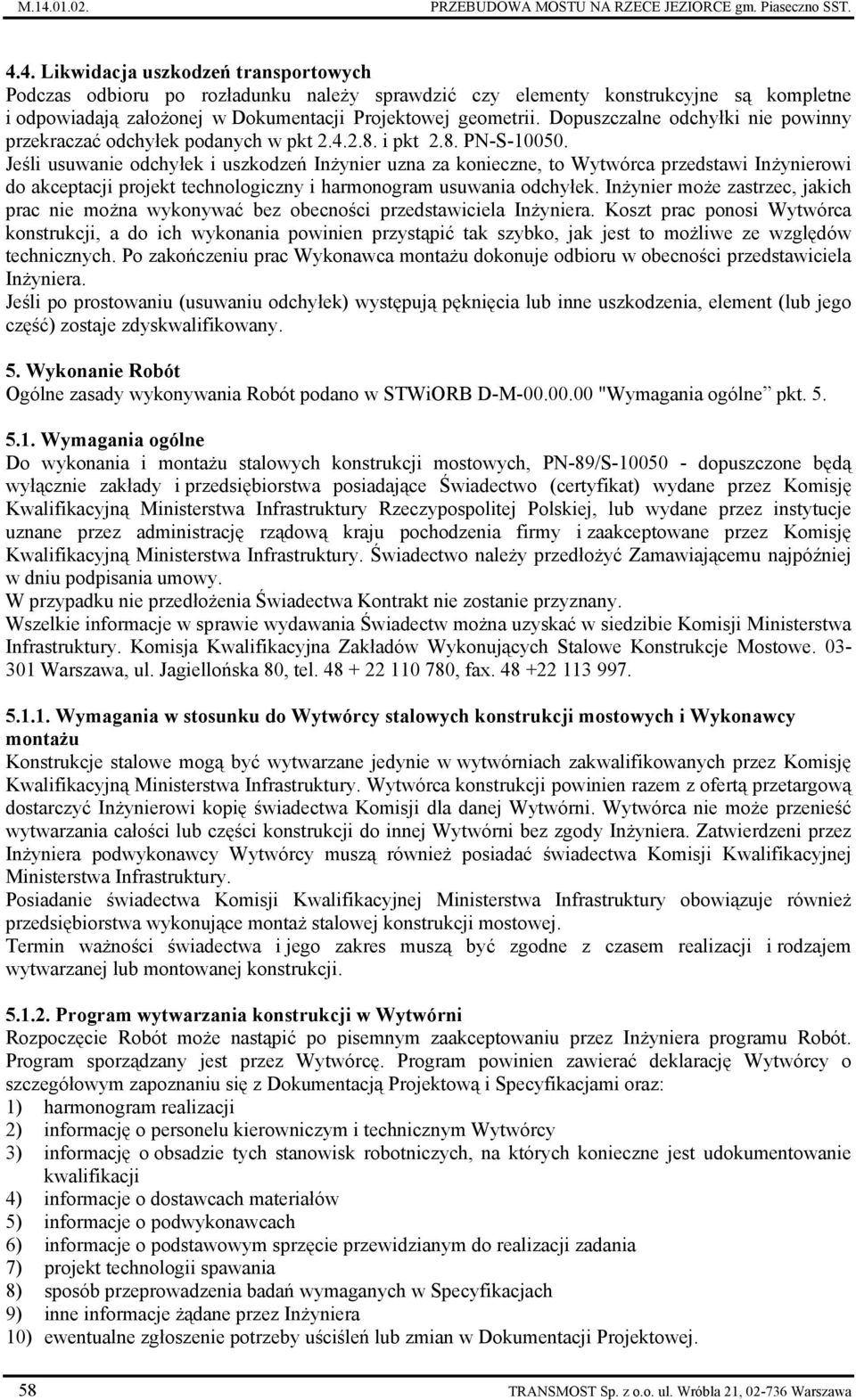 Jeśli usuwanie odchyłek i uszkodzeń Inżynier uzna za konieczne, to Wytwórca przedstawi Inżynierowi do akceptacji projekt technologiczny i harmonogram usuwania odchyłek.