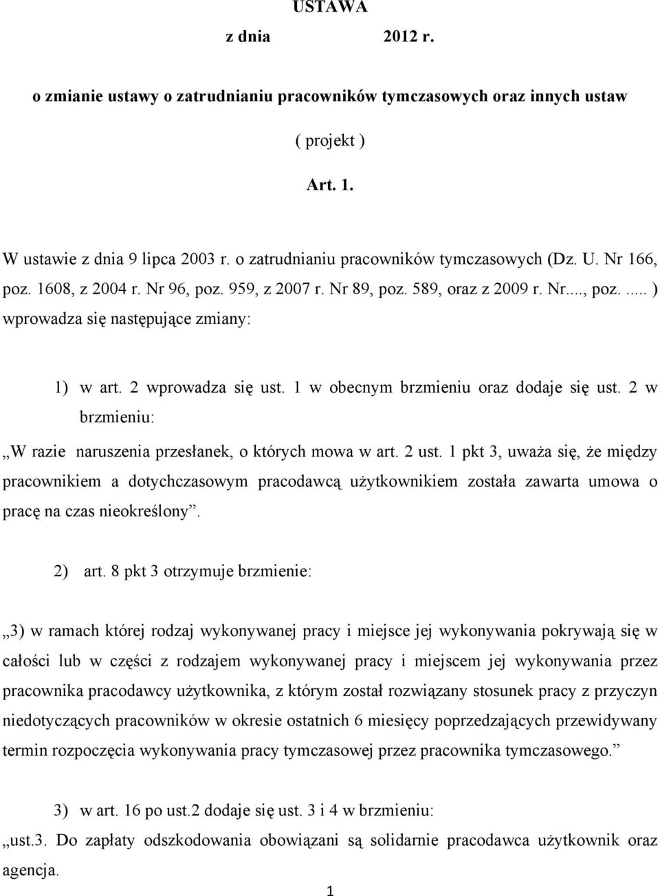 1 w obecnym brzmieniu oraz dodaje się ust. 2 w brzmieniu: W razie naruszenia przesłanek, o których mowa w art. 2 ust.