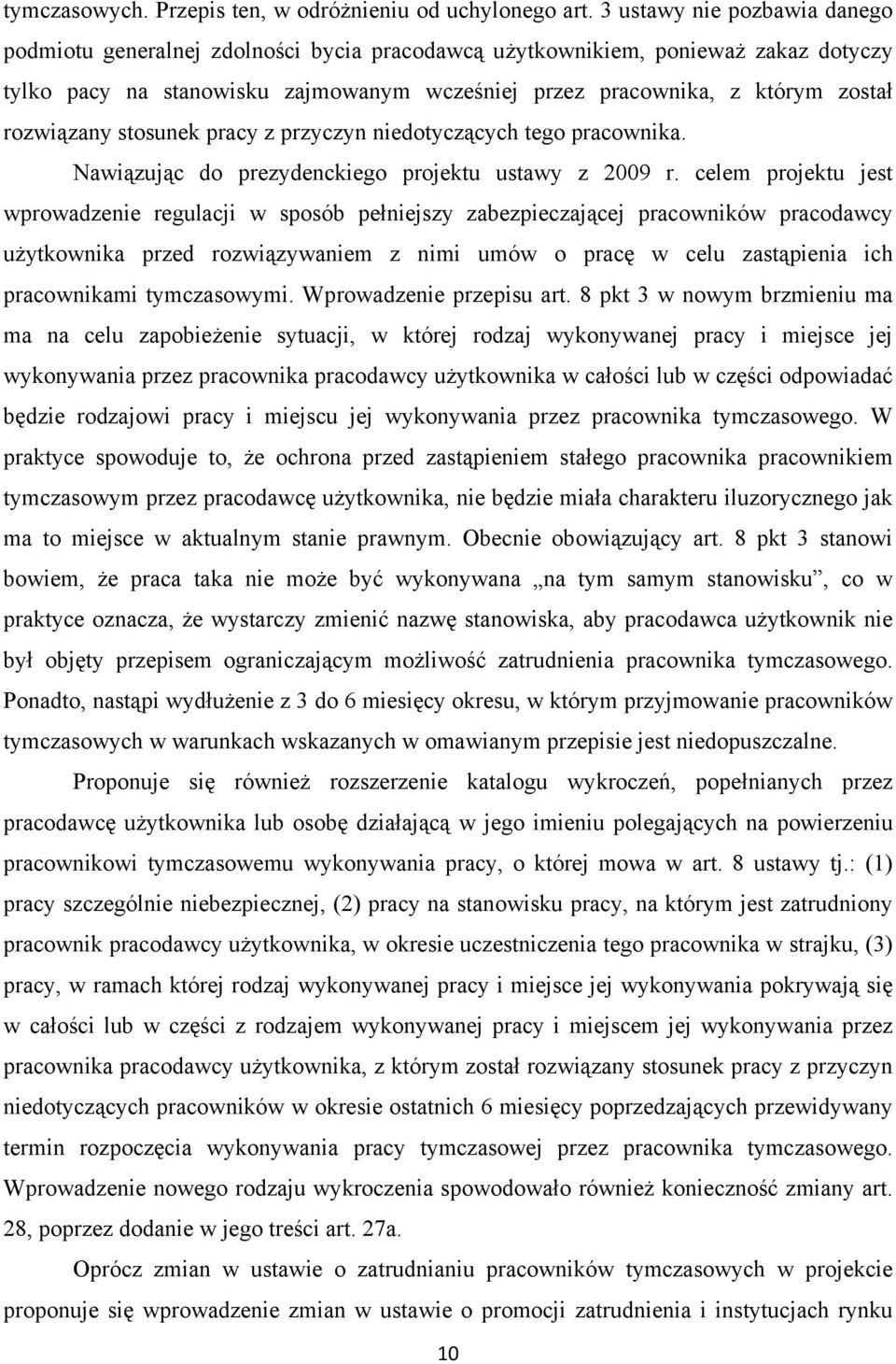 rozwiązany stosunek pracy z przyczyn niedotyczących tego pracownika. Nawiązując do prezydenckiego projektu ustawy z 2009 r.