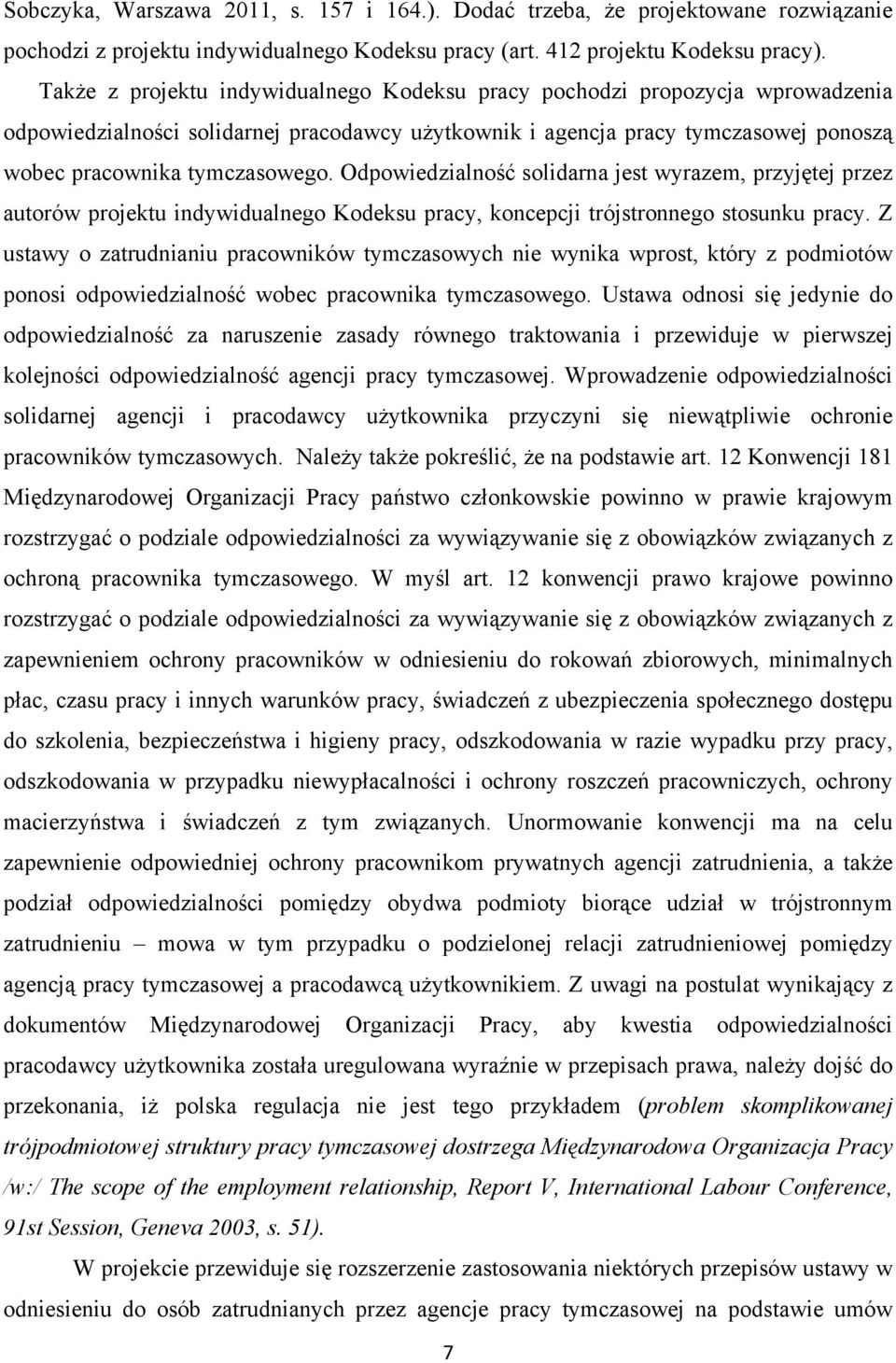 Odpowiedzialność solidarna jest wyrazem, przyjętej przez autorów projektu indywidualnego Kodeksu pracy, koncepcji trójstronnego stosunku pracy.