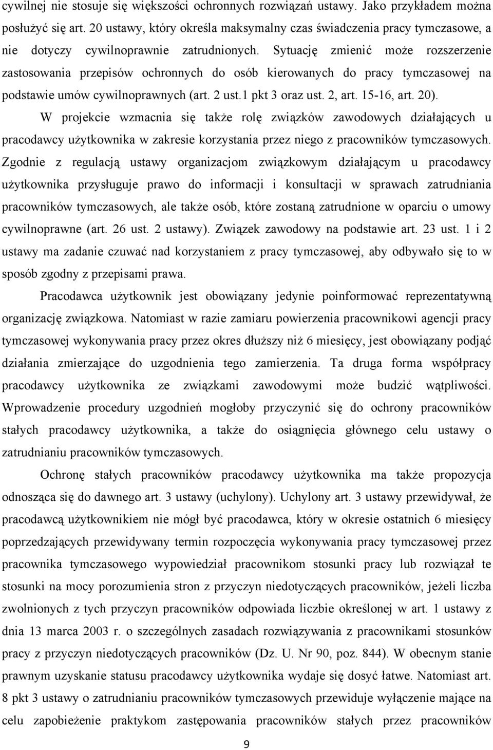 Sytuację zmienić może rozszerzenie zastosowania przepisów ochronnych do osób kierowanych do pracy tymczasowej na podstawie umów cywilnoprawnych (art. 2 ust.1 pkt 3 oraz ust. 2, art. 15-16, art. 20).