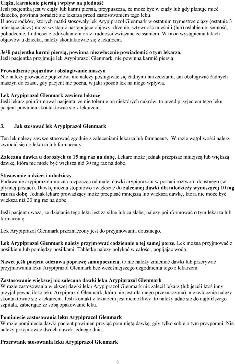 U noworodków, których matki stosowały lek Arypiprazol Glenmark w ostatnim trymestrze ciąży (ostatnie 3 miesiące ciąży) mogą wystąpić następujące objawy: drżenie, sztywność mięśni i (lub) osłabienie,