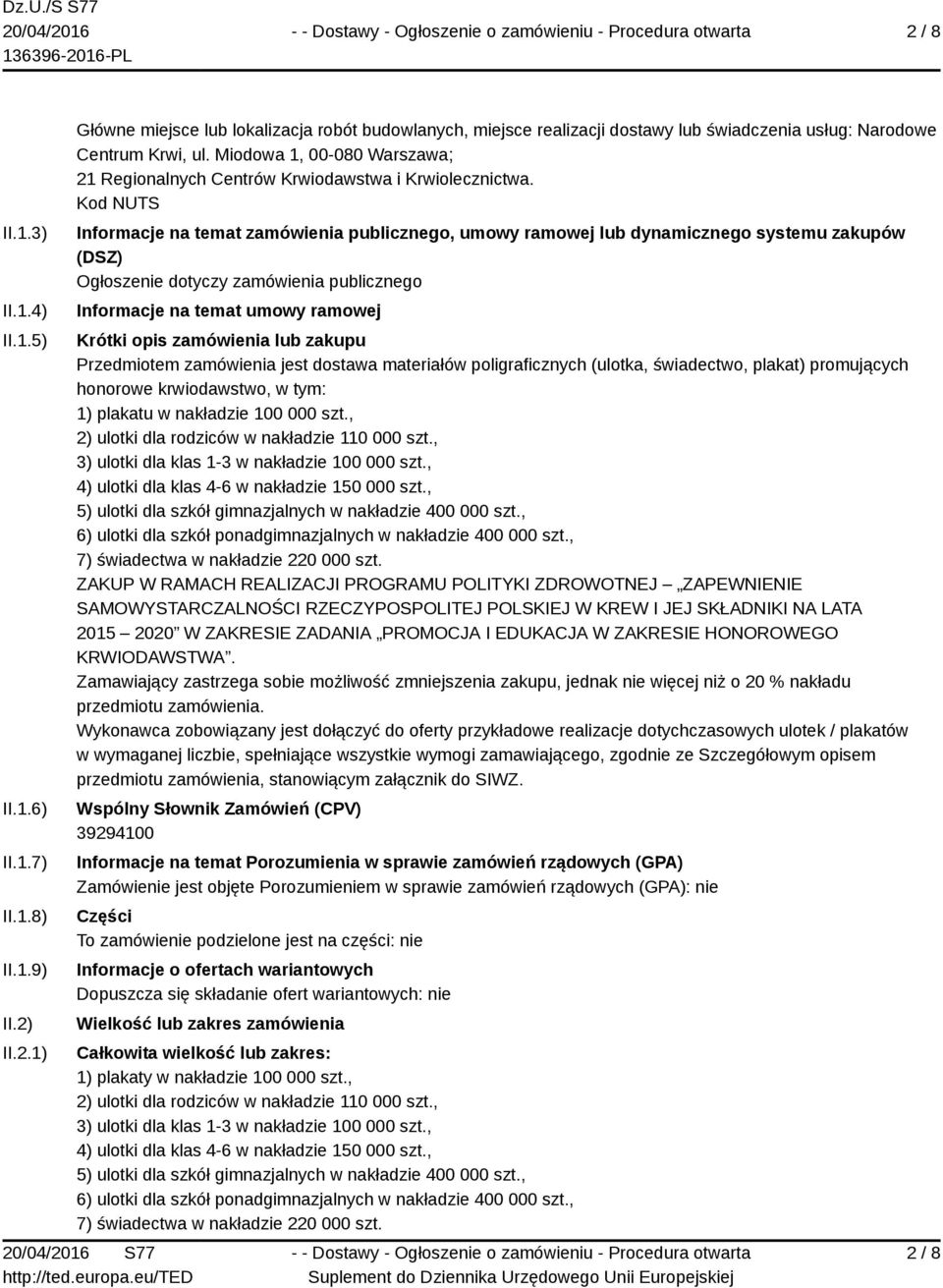 Kod NUTS Informacje na temat zamówienia publicznego, umowy ramowej lub dynamicznego systemu zakupów (DSZ) Ogłoszenie dotyczy zamówienia publicznego Informacje na temat umowy ramowej Krótki opis